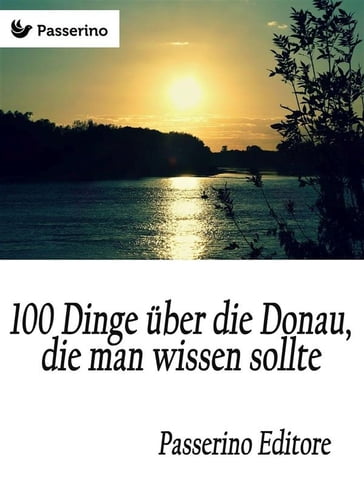 100 Dinge über die Donau, die man wissen sollte - Passerino Editore