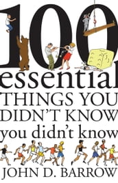 100 Essential Things You Didn t Know You Didn t Know