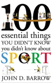 100 Essential Things You Didn t Know You Didn t Know About Sport
