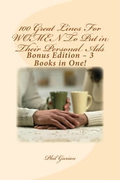 100 Great Lines For Women To Put in Their Personal Ads: Bonus Edition  3 Books in One!