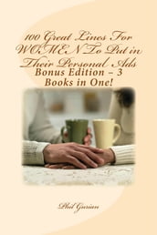 100 Great Lines For Women To Put in Their Personal Ads: Bonus Edition 3 Books in One!