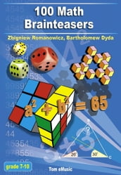 100 Math Brainteasers. Arithmetic, Algebra and Geometry Brain Teasers, Puzzles, Games and Problems with Solutions