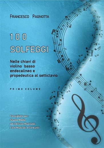 100 Solfeggi nelle chiavi di violino, basso, endecalineo e propedeutica al setticlavio - Francesco Pagnotta