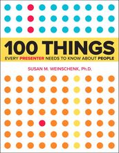 100 Things Every Presenter Needs to Know About People