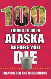 100 Things to Do in Alaska Before You Die