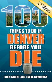 100 Things to Do in Denver Before You Die, Second Edition