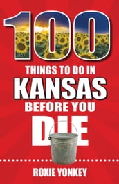 100 Things to Do in Kansas Before You Die