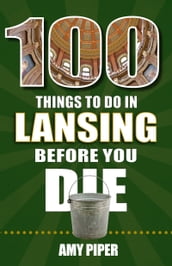 100 Things to Do in Lansing Before You Die
