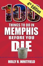 100 Things to Do in Memphis Before You Die, 4th Edition