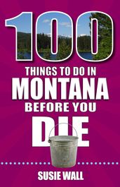 100 Things to Do in Montana Before You Die