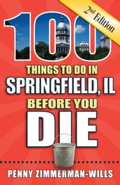 100 Things to Do in Springfield Before You Die, Second Edition