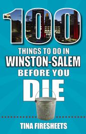 100 Things to Do in Winston-Salem Before You Die