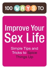 100 Ways to Improve Your Sex Life