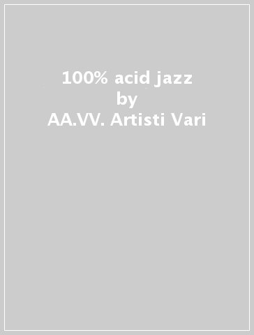 100% acid jazz - AA.VV. Artisti Vari