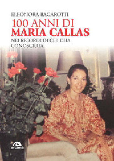 100 anni di Maria Callas. Nei ricordi di chi l'ha conosciuta - Eleonora Bagarotti