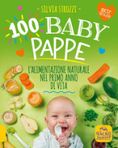 100 baby pappe. L alimentazione naturale nel primo anno di vita