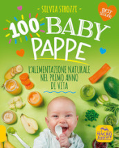 100 baby pappe. L alimentazione naturale nel primo anno di vita
