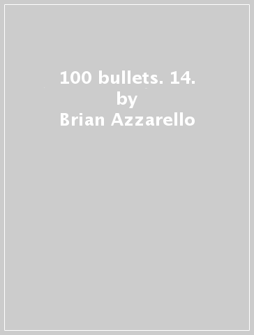 100 bullets. 14. - Brian Azzarello - Eduardo Risso