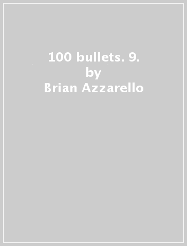 100 bullets. 9. - Brian Azzarello - Eduardo Risso