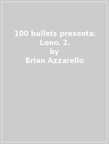 100 bullets presenta: Lono. 2. - Brian Azzarello