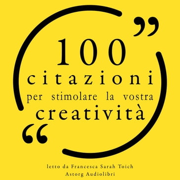 100 citazioni per stimolare la vostra creatività - Pablo Picasso - Albert Einstein - Henri Matisse - Walt Disney - Wilde Oscar - Leonardo Da Vinci - Stephen King - Coco Chanel - Friedrich Nietzsche