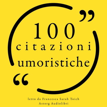 100 citazioni umoristiche - Albert Einstein - Frank Zappa - Groucho Marx - Martin Steve - Twain Mark - Charles M. Schulz - Woody Allen - Charles Bukowski