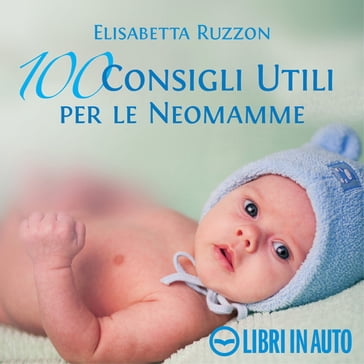 100 consigli utili per le neomamme - Elisabetta Ruzzon