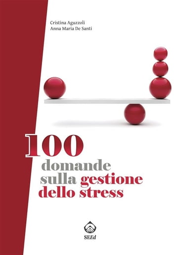 100 domande sulla gestione dello stress - Anna Maria De Santi - Cristina Aguzzoli