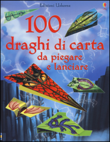 100 draghi di carta da piegare e lanciare. Ediz. illustrata - Sam Baer