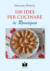 100 idee per cucinare in Romagna