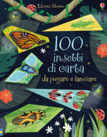 100 insetti di carta da piegare e lanciare. Ediz. a colori - Nadia Taylor - Essi Kimpimaki - Brian Voakes