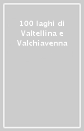 100 laghi di Valtellina e Valchiavenna