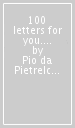 100 letters for you. Ediz. illustrata