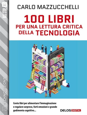 100 libri per una lettura critica della tecnologia - Carlo Mazzucchelli