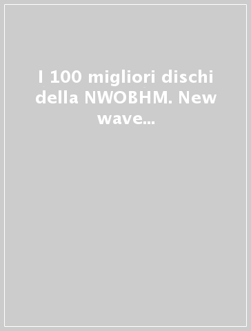 I 100 migliori dischi della NWOBHM. New wave of british heavy metal - NWOBHM