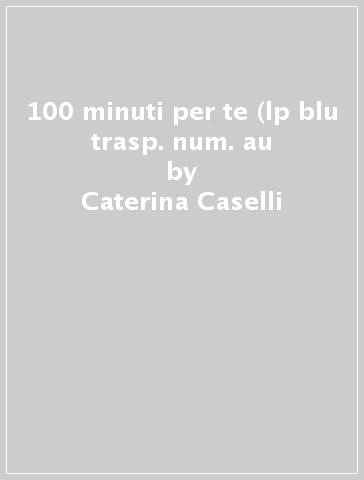 100 minuti per te (lp blu trasp. num. au - Caterina Caselli