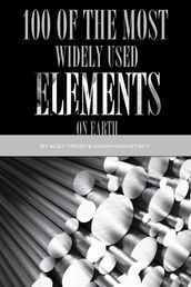 100 of the Most Widely Used Elements On Earth