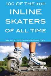 100 of the Top Inline Skaters of All Time