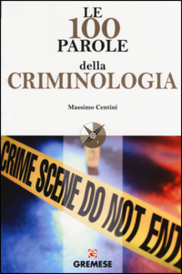 Le 100 parole della criminologia - Massimo Centini