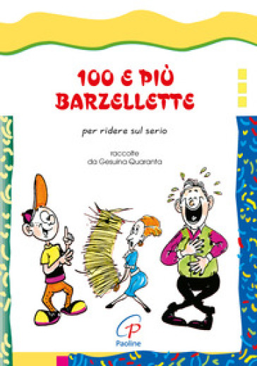 100 e più barzellette. Per ridere sul serio. Ediz. illustrata - Gesuina Quaranta