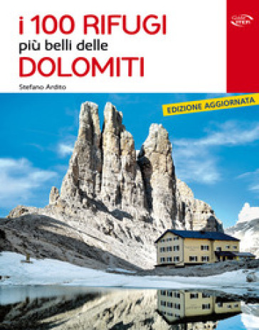 I 100 rifugi più belli delle Dolomiti - Stefano Ardito