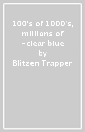 100 s of 1000 s, millions of -clear blue