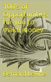 100 s of Opportunities for You to Make Money