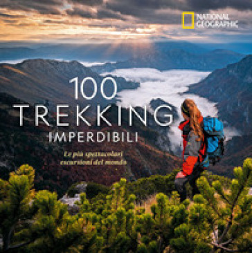 100 trekking imperdibili. Le più spettacolari escursioni del mondo. Ediz. illustrata - Kate Siber