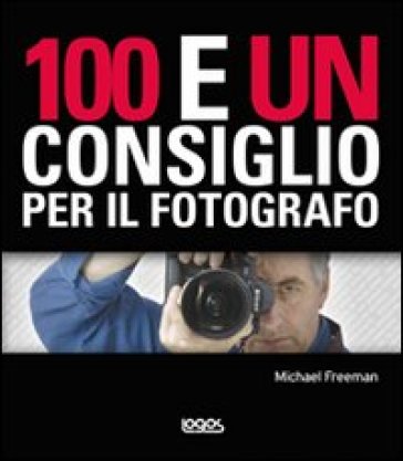 100 e un consiglio per il fotografo - Michael Freeman