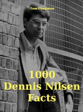 1000 Dennis Nilsen Facts