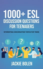 1000+ ESL Discussion Questions for Teenagers: Interesting Conversation Topics for Teens