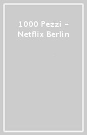 1000 Pezzi - Netflix Berlin