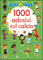 1000 adesivi sul calcio. Ediz. illustrata