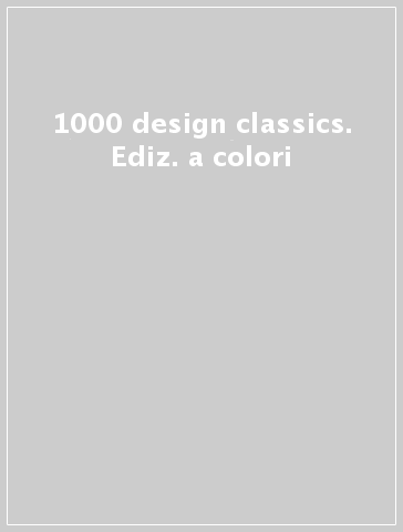 1000 design classics. Ediz. a colori